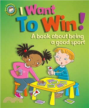 Our Emotions and Behaviour: I Want to Win! A book about being a good sport