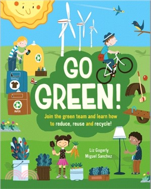 Go Green!：Join the Green Team and learn how to reduce, reuse and recycle
