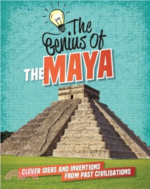 The Genius of: The Maya：Clever Ideas and Inventions from Past Civilisations