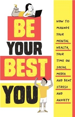 Be Your Best You：How to manage your mental health, your time on social media and beat stress and anxiety