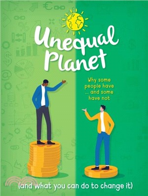 Unequal Planet：Why some people have - and some have not (and what you can do to change it)