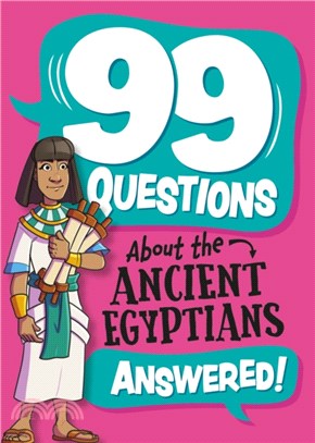 99 Questions About: The Ancient Egyptians
