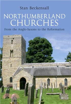 Northumberland Churches：From the Anglo-Saxons to the Reformation