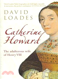 Catherine Howard ─ The Adultress Wife of Henry VIII