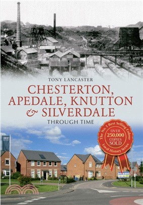 Chesterton, Apedale, Knutton & Silverdale Through Time