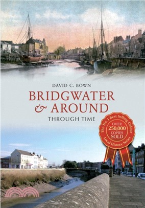 Bridgwater & Around Through Time