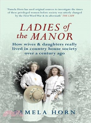 Ladies of the Manor ─ How Wives & Daughters Really Lived in Country House Society over a Century Ago