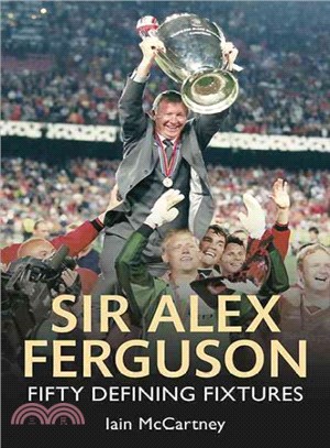 Sir Alex Ferguson ─ Fifty Defining Fixtures