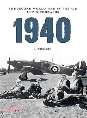 1940 the Second World War in the Air in Photographs ― Blitzkrieg and the Battle of Britain