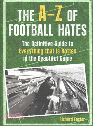 The A-Z of Football Hates ― The Definitive Guide to Everything That Is Rotten in the Beautiful Game