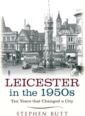 Leicester in the 1950s ― Ten Years That Changed a City