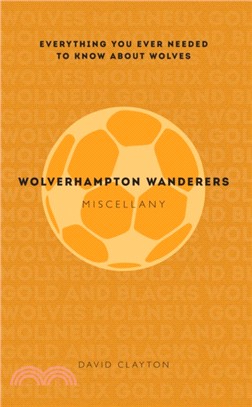 Wolverhampton Wanderers Miscellany：Everything you ever needed to know about Wolves