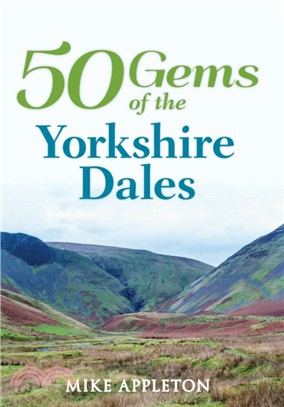 50 Gems of the Yorkshire Dales：The History & Heritage of the Most Iconic Places