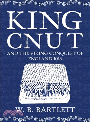 King Cnut and the Viking Conquest of England 1016