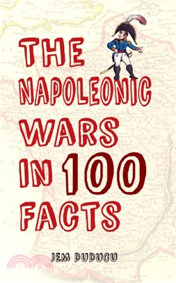 The Napoleonic Wars in 100 Facts