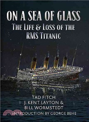 On a Sea of Glass ― The Life and Loss of the Rms Titanic