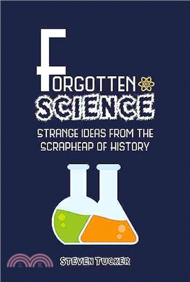 Forgotten Science ― Strange Ideas from the Scrapheap of History