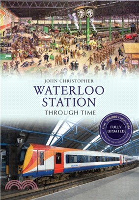 Waterloo Station Through Time Revised Edition