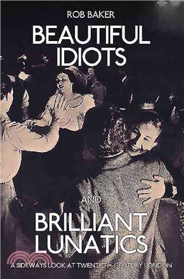 Beautiful Idiots and Brilliant Lunatics ─ A Sideways Look at Twentieth-Century London