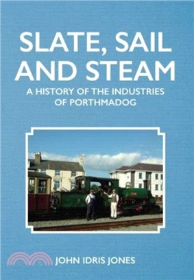 Slate, Sail and Steam：A History of the Industries of Porthmadog