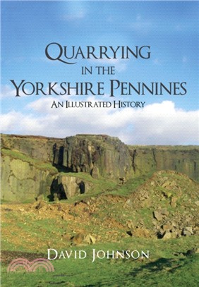 Quarrying in the Yorkshire Pennines：An Illustrated History