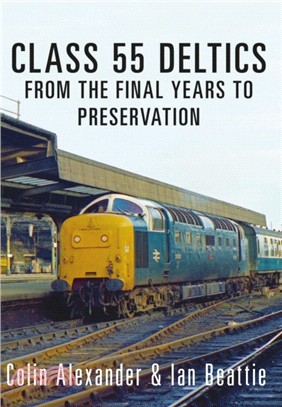 Class 55 Deltics：From the Final Years to Preservation