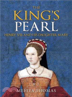 The King's Pearl ― Henry VIII and His Daughter Mary