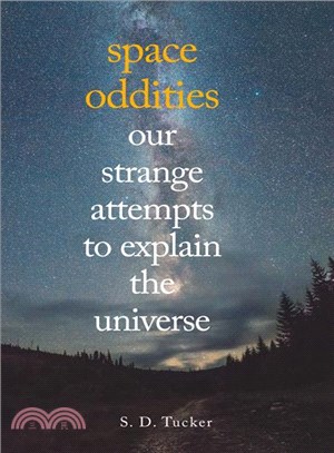 Space Oddities ─ Our Strange Attempts to Explain the Universe