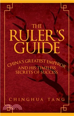 The Ruler's Guide：China's Greatest Emperor and His Timeless Secrets of Success