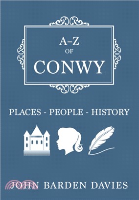 A-Z of Conwy：Places-People-History