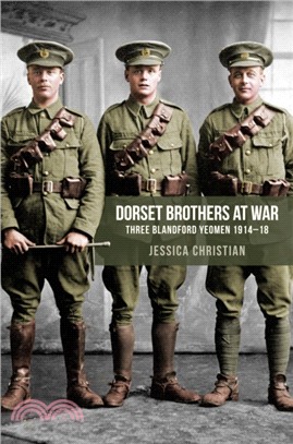 Dorset Brothers at War：Three Blandford Yeomen 1914-18