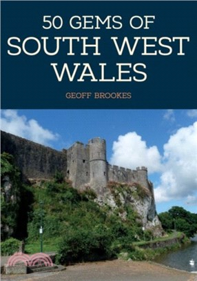 50 Gems of South West Wales：The History & Heritage of the Most Iconic Places
