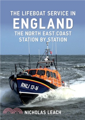 The Lifeboat Service in England: The North East Coast：Station by Station