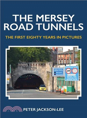 The Mersey Road Tunnels ― The First Eighty Years in Pictures