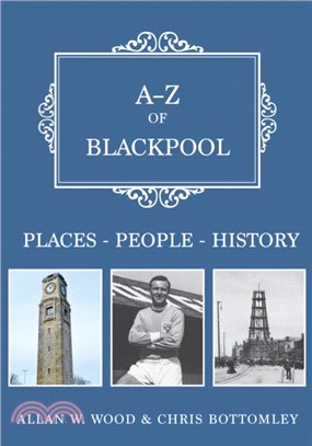 A-Z of Blackpool：Places-People-History