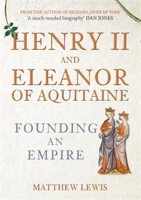Henry II and Eleanor of Aquitaine ― Founding an Empire