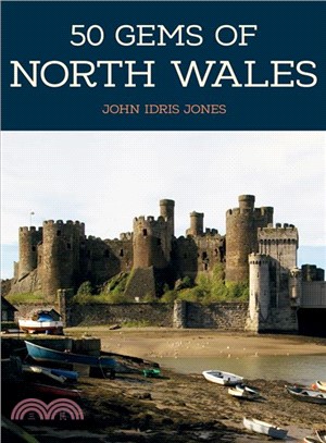 50 Gems of North Wales ― The History & Heritage of the Most Iconic Places