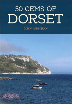 50 Gems of Dorset：The History & Heritage of the Most Iconic Places