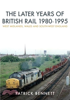 The Later Years of British Rail 1980-1995: West Midlands, Wales and South-West England