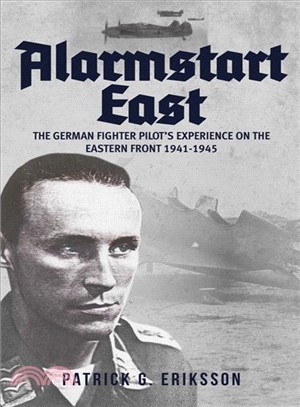 Alarmstart East ― The German Fighter Pilot's Experience on the Eastern Front 1941-1945