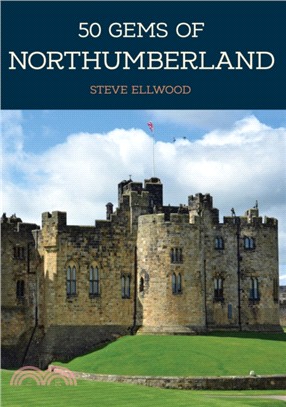 50 Gems of Northumberland：The History & Heritage of the Most Iconic Places