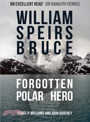 William Speirs Bruce ― Forgotten Polar Hero