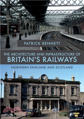 The Architecture and Infrastructure of Britain's Railways: Northern England and Scotland