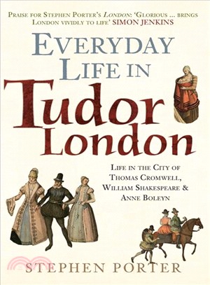 Everyday Life in Tudor London ― Life in the City of Thomas Cromwell, William Shakespeare & Anne Boleyn