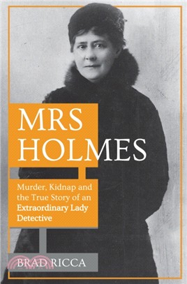 Mrs Holmes：Murder, Kidnap and the True Story of an Extraordinary Lady Detective