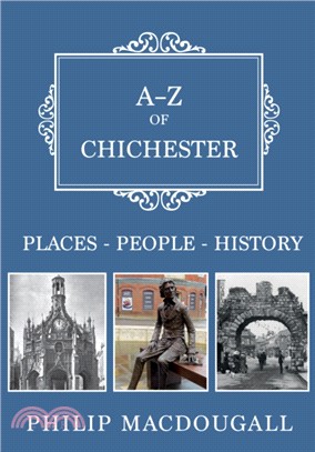 A-Z of Chichester：Places-People-History