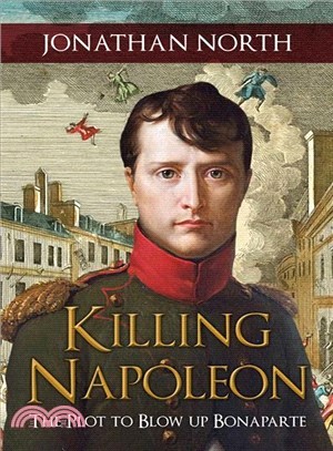 Killing Napoleon ― The Plot to Blow Up Bonaparte