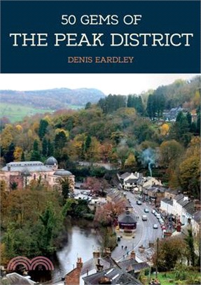 50 Gems of the Peak District ― The History & Heritage of the Most Iconic Places