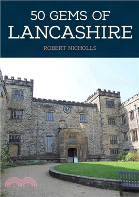 50 Gems of Lancashire：The History & Heritage of the Most Iconic Places