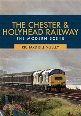 The Chester & Holyhead Railway：The Modern Scene